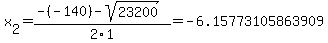 x%5B2%5D+=+%28-%28-140%29-sqrt%28+23200+%29%29%2F2%5C1+=+-6.15773105863909
