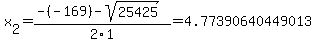 x%5B2%5D+=+%28-%28-169%29-sqrt%28+25425+%29%29%2F2%5C1+=+4.77390640449013