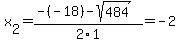 x%5B2%5D+=+%28-%28-18%29-sqrt%28+484+%29%29%2F2%5C1+=+-2