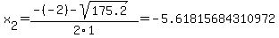 x%5B2%5D+=+%28-%28-2%29-sqrt%28+175.2+%29%29%2F2%5C1+=+-5.61815684310972