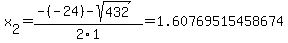 x%5B2%5D+=+%28-%28-24%29-sqrt%28+432+%29%29%2F2%5C1+=+1.60769515458674
