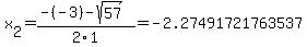 \"x%5B2%5D+=+%28-%28-3%29-sqrt%28+57+%29%29%2F2%5C1+=+-2.27491721763537\"