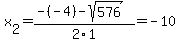 x%5B2%5D+=+%28-%28-4%29-sqrt%28+576+%29%29%2F2%5C1+=+-10