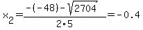 x%5B2%5D+=+%28-%28-48%29-sqrt%28+2704+%29%29%2F2%5C5+=+-0.4