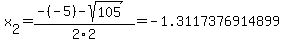 x%5B2%5D+=+%28-%28-5%29-sqrt%28+105+%29%29%2F2%5C2+=+-1.3117376914899