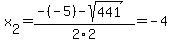 x%5B2%5D+=+%28-%28-5%29-sqrt%28+441+%29%29%2F2%5C2+=+-4
