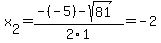 x%5B2%5D+=+%28-%28-5%29-sqrt%28+81+%29%29%2F2%5C1+=+-2