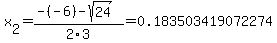 x%5B2%5D+=+%28-%28-6%29-sqrt%28+24+%29%29%2F2%5C3+=+0.183503419072274