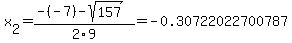x%5B2%5D+=+%28-%28-7%29-sqrt%28+157+%29%29%2F2%5C9+=+-0.30722022700787