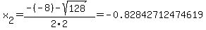 x%5B2%5D+=+%28-%28-8%29-sqrt%28+128+%29%29%2F2%5C2+=+-0.82842712474619