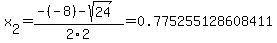 x%5B2%5D+=+%28-%28-8%29-sqrt%28+24+%29%29%2F2%5C2+=+0.775255128608411