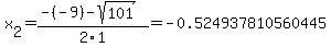 x%5B2%5D+=+%28-%28-9%29-sqrt%28+101+%29%29%2F2%5C1+=+-0.524937810560445