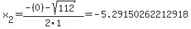 x%5B2%5D+=+%28-%280%29-sqrt%28+112+%29%29%2F2%5C1+=+-5.29150262212918