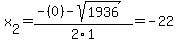 x%5B2%5D+=+%28-%280%29-sqrt%28+1936+%29%29%2F2%5C1+=+-22