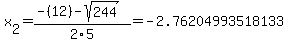 x%5B2%5D+=+%28-%2812%29-sqrt%28+244+%29%29%2F2%5C5+=+-2.76204993518133