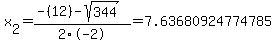 x%5B2%5D+=+%28-%2812%29-sqrt%28+344+%29%29%2F2%5C-2+=+7.63680924774785