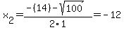 x%5B2%5D+=+%28-%2814%29-sqrt%28+100+%29%29%2F2%5C1+=+-12