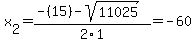 x%5B2%5D+=+%28-%2815%29-sqrt%28+11025+%29%29%2F2%5C1+=+-60