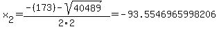 x%5B2%5D+=+%28-%28173%29-sqrt%28+40489+%29%29%2F2%5C2+=+-93.5546965998206