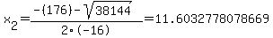 x%5B2%5D+=+%28-%28176%29-sqrt%28+38144+%29%29%2F2%5C-16+=+11.6032778078669
