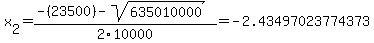 x%5B2%5D+=+%28-%2823500%29-sqrt%28+635010000+%29%29%2F2%5C10000+=+-2.43497023774373