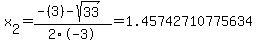 x%5B2%5D+=+%28-%283%29-sqrt%28+33+%29%29%2F2%5C-3+=+1.45742710775634