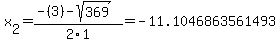 x%5B2%5D+=+%28-%283%29-sqrt%28+369+%29%29%2F2%5C1+=+-11.1046863561493