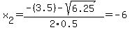 x%5B2%5D+=+%28-%283.5%29-sqrt%28+6.25+%29%29%2F2%5C0.5+=+-6
