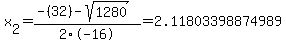 x%5B2%5D+=+%28-%2832%29-sqrt%28+1280+%29%29%2F2%5C-16+=+2.11803398874989