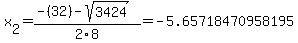 \"x%5B2%5D+=+%28-%2832%29-sqrt%28+3424+%29%29%2F2%5C8+=+-5.65718470958195\"