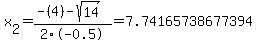 x%5B2%5D+=+%28-%284%29-sqrt%28+14+%29%29%2F2%5C-0.5+=+7.74165738677394