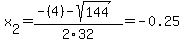 x%5B2%5D+=+%28-%284%29-sqrt%28+144+%29%29%2F2%5C32+=+-0.25