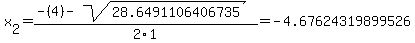x%5B2%5D+=+%28-%284%29-sqrt%28+28.6491106406735+%29%29%2F2%5C1+=+-4.67624319899526