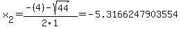 x%5B2%5D+=+%28-%284%29-sqrt%28+44+%29%29%2F2%5C1+=+-5.3166247903554