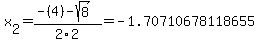 x%5B2%5D+=+%28-%284%29-sqrt%28+8+%29%29%2F2%5C2+=+-1.70710678118655