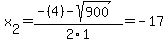 x%5B2%5D+=+%28-%284%29-sqrt%28+900+%29%29%2F2%5C1+=+-17