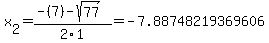 x%5B2%5D+=+%28-%287%29-sqrt%28+77+%29%29%2F2%5C1+=+-7.88748219369606