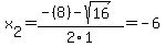 x%5B2%5D+=+%28-%288%29-sqrt%28+16+%29%29%2F2%5C1+=+-6