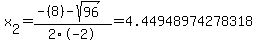 x%5B2%5D+=+%28-%288%29-sqrt%28+96+%29%29%2F2%5C-2+=+4.44948974278318