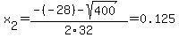 x%5B2%5D+=+%28-%28-28%29-sqrt%28+400+%29%29%2F2%5C32+=+0.125