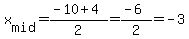 \"x%5Bmid%5D=%28-10%2B4%29%2F2=%28-6%29%2F2=-3\"