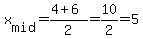 x%5Bmid%5D=%284%2B6%29%2F2=10%2F2=5