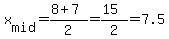 \"x%5Bmid%5D=%288%2B7%29%2F2=%2815%29%2F2=7.5\"