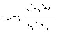 x%5Bn%2B1%5D=x%5Bn%5D-%28x%5Bn%5D%5E3-x%5Bn%5D%5E2%2B3%29%2F%283x%5Bn%5D%5E2-2x%5Bn%5D%29