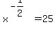 x%5E%28-1%2F2%29+=+25