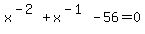 x%5E%28-2%29%2Bx%5E%28-1%29-56=0