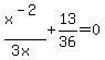 x%5E%28-2%29%2F%283x%29%2B13%2F36=0