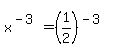 x%5E%28-3%29+=+%281%2F2%29%5E%28-3%29
