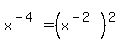 x%5E%28-4%29+=+%28x%5E%28-2%29%29%5E2