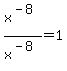 x%5E%28-8%29%2Fx%5E%28-8%29=1